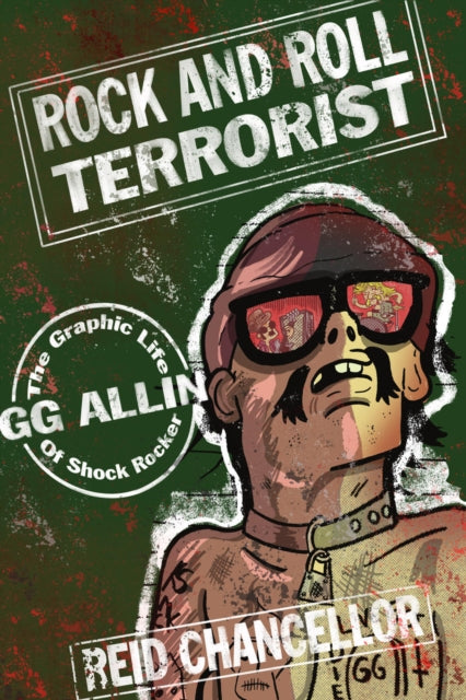 Rock And Roll Terrorist: The Graphic Story of GG Allin