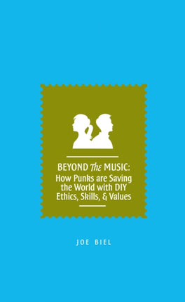 Beyond The Music: How Punks are Saving the World with DIY Ethics, Skills, & Values