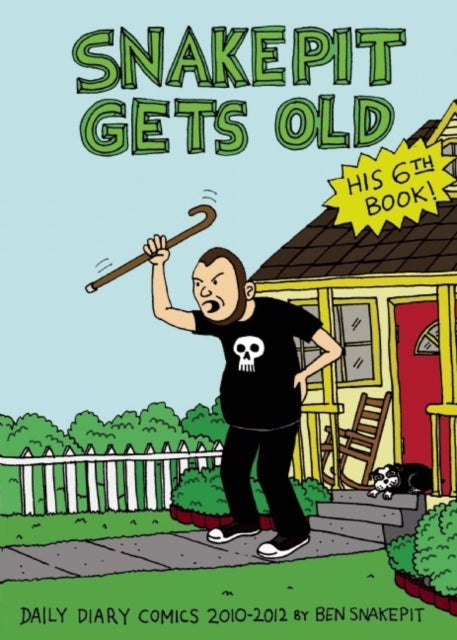 Snakepit Gets Old: Daily Diary Comics 2010 - 2012