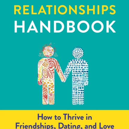 The Autism Relationships Handbook: How to Thrive in Friendships, Dating, and Love