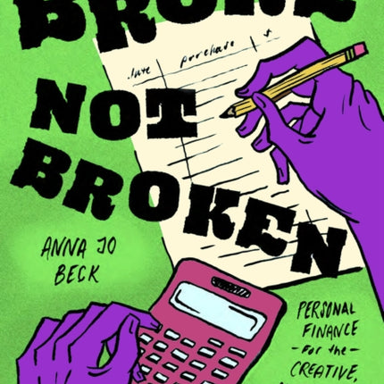 Broke, Not Broken: Personal Finance for the Creative, Confused, Underpaid, and Overwhelmed