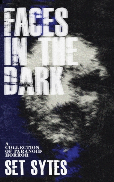 Faces In The Dark: A Short Collection of Paranoid Horror