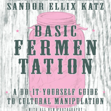 Basic Fermentation: A Do-it-yourself Guide To Cultural Manipulation (diy)