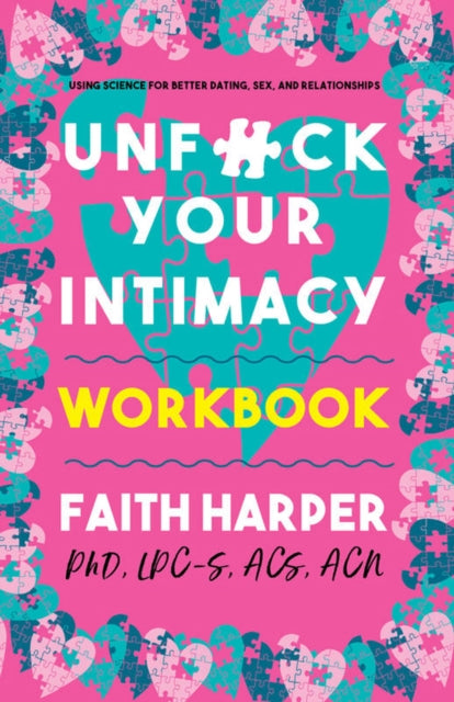 Unfuck Your Intimacy Workbook: Using Science for Better Dating, Sex, and Relationships