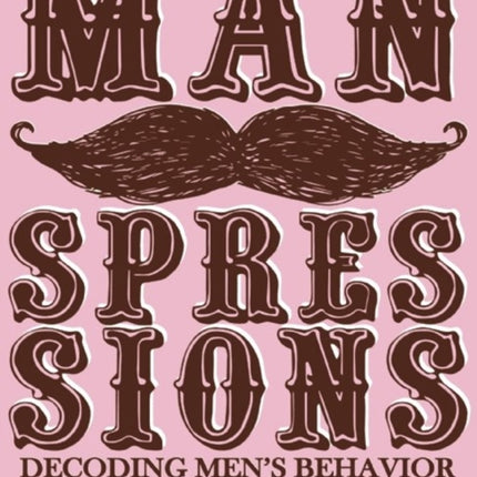 Manspressions: Decoding Men's Behavior