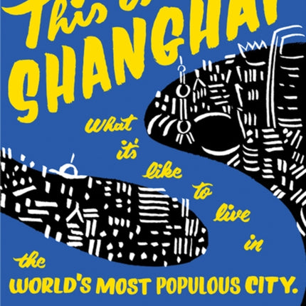 This Is Shanghai: What it's Like to Live in the World's Most Populous City