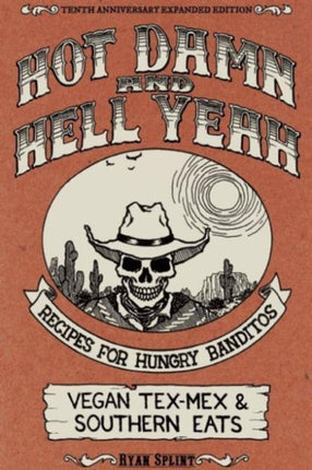 Hot Damn And Hell Yeah: Recipes for Hungry Bandito. Vegan Tex-Mex and Southern Eats