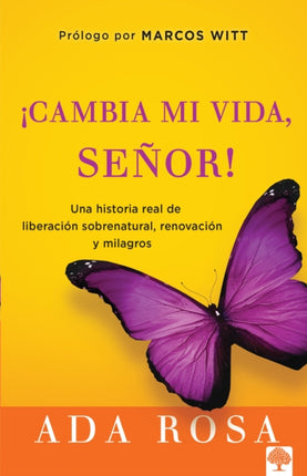 ¡Cambia mi vida, Señor!: Una historia real de