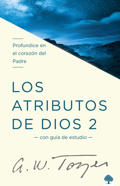 Los atributos de Dios - Vol. 2 (Incluye Guía de Estudio): Profundice en el coraz  ón del Padre / The Attributes of God - Volume 2: Deeper into the Father's He