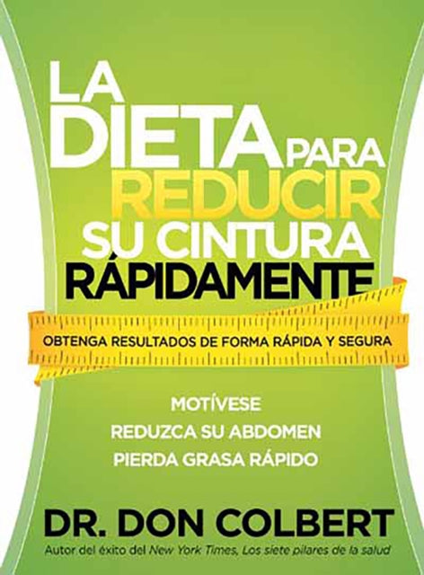 La dieta para reducir su cintura rápidamente: Obtenga resultados de forma rápida  y segura / The Rapid Waist Reduction Diet: Get Results Quickly and Safely