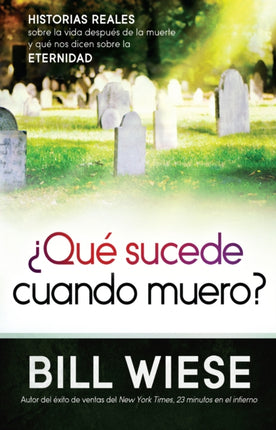 ¿Qué sucede cuando muero?: Historias reales sobre la vida después de la muerte y   qué nos dicen sobre la eternidad / What Happens When I Die?: True Stories