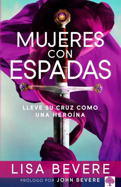 Mujeres con espadas: Lleve su cruz como una heroína / Girls with Swords: How to Carry Your Cross Like a Hero