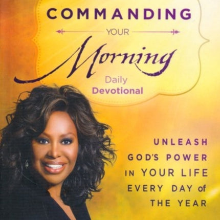 Commanding Your Morning Daily Devotional: Unleash God's Power in Your Life - Every Day of the Year