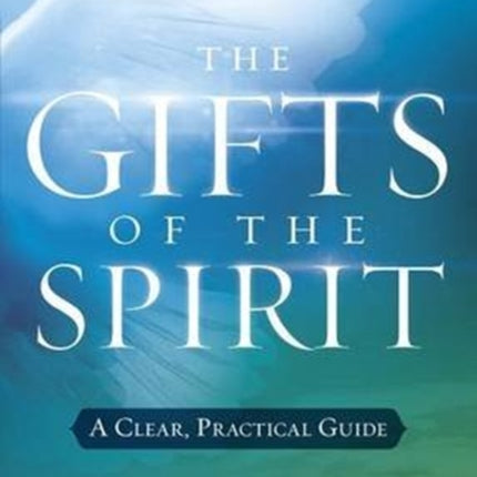 Gifts of the Spirit: A Clear, Practical Guide