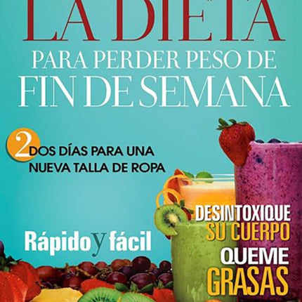 La dieta para perder peso de fin de semana / The Juice Lady's Weekend Weight-Los s Diet: Two Days to a New Dress Size