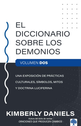 El Diccionario sobre los demonios - Vol. 2: Una exposición de prácticas cultural es, símbolos, mitos y doctrina luciferina / The Demon Dictionary Volume Two