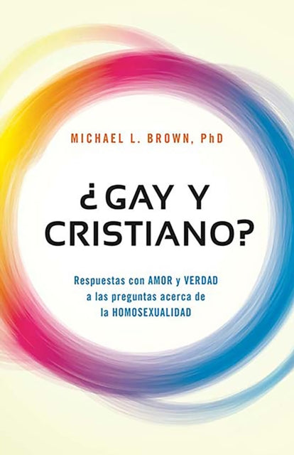 ¿Gay y cristiano?: Respuestas con AMOR y VERDAD a las preguntas acerca de la HOM OSEXUALIDAD / Can You Be Gay and Christian?: Responding With Love and Truth