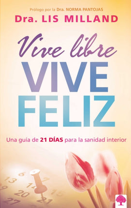 Vive libre, vive feliz: Una guía de 21 días para la sanidad interior / Live Free , Live Happy: A 21-Day Guide to Inner Health