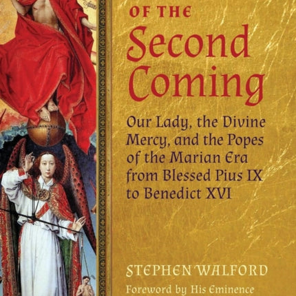 Heralds of the Second Coming: Our Lady, the Divine Mercy, and the Popes of the Marian Era from Blessed Pius IX to Benedict XVI