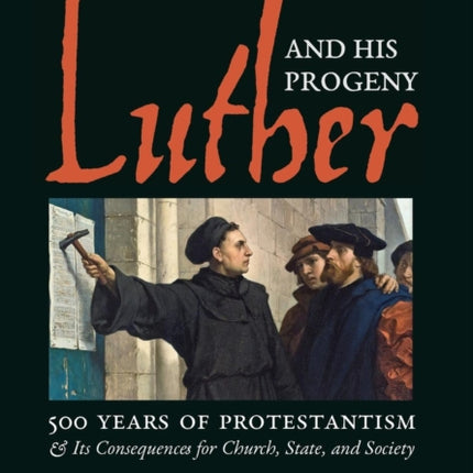 Luther and His Progeny: 500 Years of
