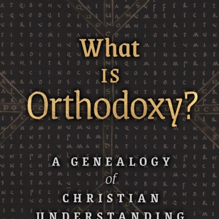 What is Orthodoxy?: A Genealogy of Christian Understanding