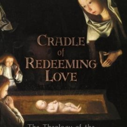 Cradle of Redeeming Love: The Theology of the Christmas Mystery