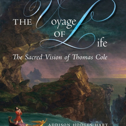 The Voyage of Life: The Sacred Vision of Thomas Cole