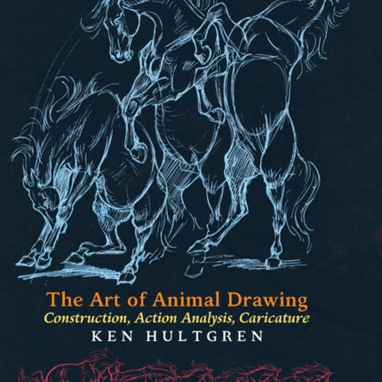 The Art of Animal Drawing: Construction, Action Analysis, Caricature