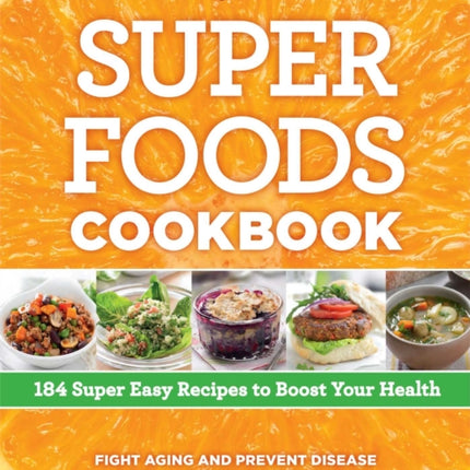 Super Foods Cookbook: 184 Super Easy Recipes to Boost Your Health