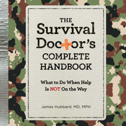 The Survival Doctor's Complete Handbook: What to Do When Help Is Not on the Way