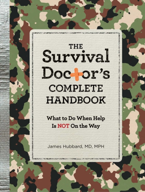 The Survival Doctor's Complete Handbook: What to Do When Help Is Not on the Way