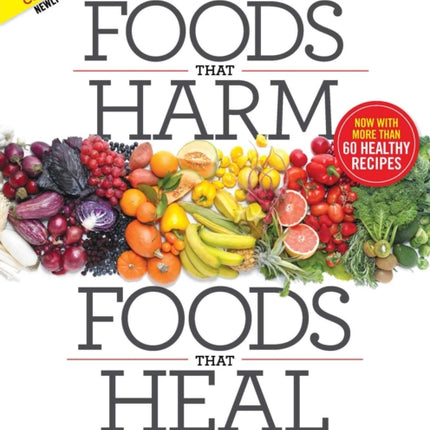 Foods That Harm, Foods That Heal: What to Eat to Beat Disease and Live Longer