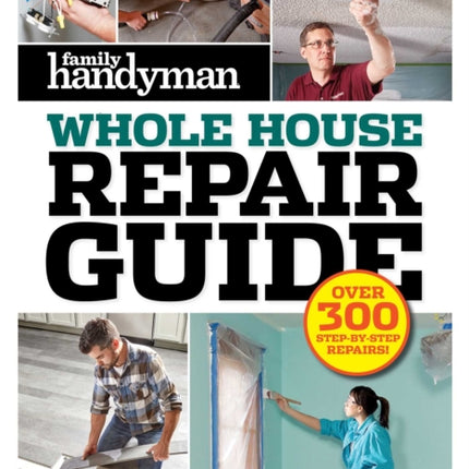 Family Handyman Whole House Repair Guide: Over