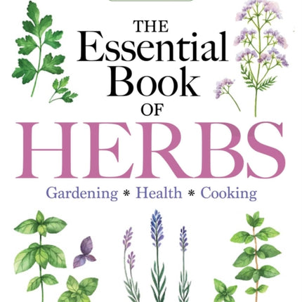 Reader's Digest the Essential Book of Herbs: Gardening * Health * Cooking