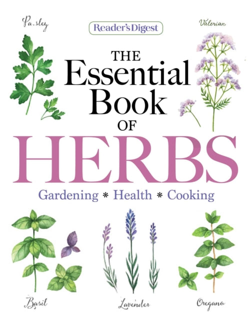 Reader's Digest the Essential Book of Herbs: Gardening * Health * Cooking