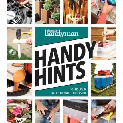 Family Handyman Handy Hints: Tips, Tricks & Hacks to Make Life Easier