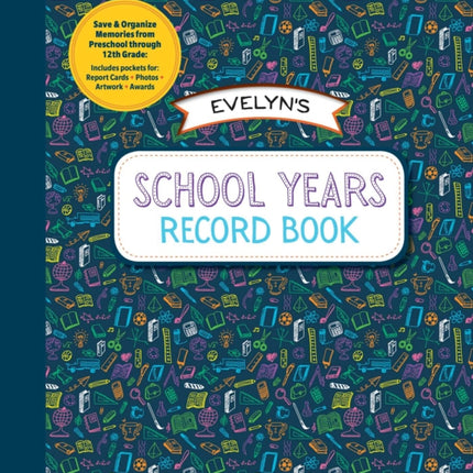 School Years Record Book: Capture and Organize Memories from Preschool Through 12th Grade