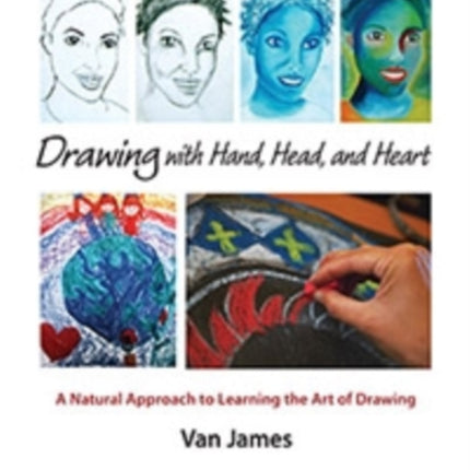 Drawing with Hand, Head and Heart: A Natural Approach to Learning the Art of Drawing