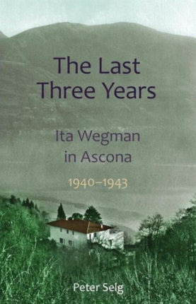 The Last Three Years: Ita Wegman in Ascona,