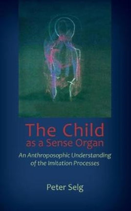 The Child as a Sense Organ: An Anthroposophic