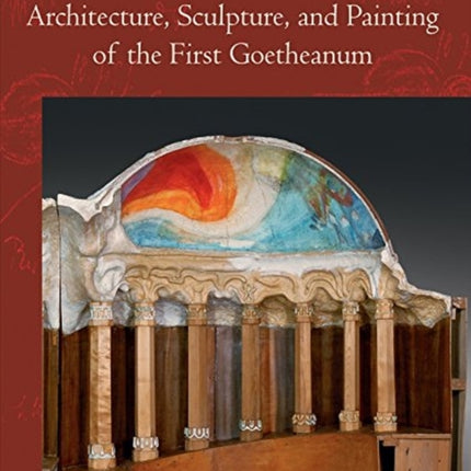 Architecture, Sculpture, and Painting of the First Goetheanum: (Cw 288)