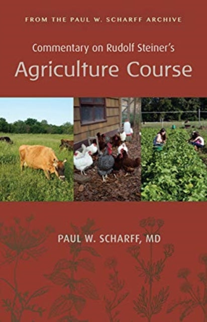 Commentary on Rudolf Steiner's Agriculture Course: From the Paul W. Scharff Archive