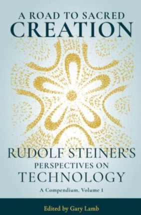 A Road to Sacred Creation: Rudolf Steiner's Perspectives on Technology