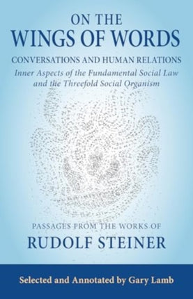 On the Wings of Words: Conversations and Human Relations: Inner Aspects of the Fundamental Social Law and the Threefold Social Organism