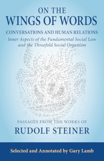 On the Wings of Words: Conversations and Human Relations: Inner Aspects of the Fundamental Social Law and the Threefold Social Organism