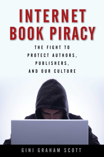 Internet Book Piracy: The Fight to Protect Authors, Publishers, and Our Culture