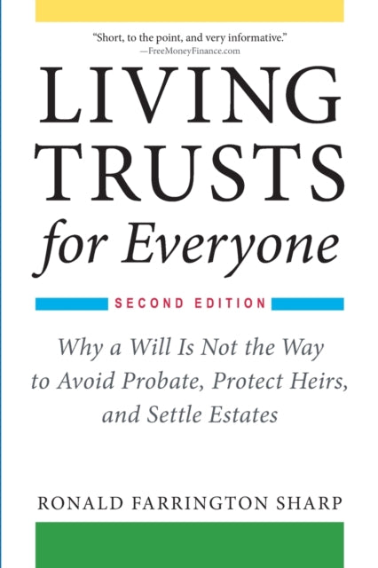 Living Trusts for Everyone: Why a Will Is Not the Way to Avoid Probate, Protect Heirs, and Settle Estates (Second Edition)