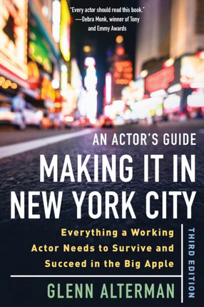 An Actor's Guide—Making It in New York City, Third Edition: Everything a Working Actor Needs to Survive and Succeed in the Big Apple