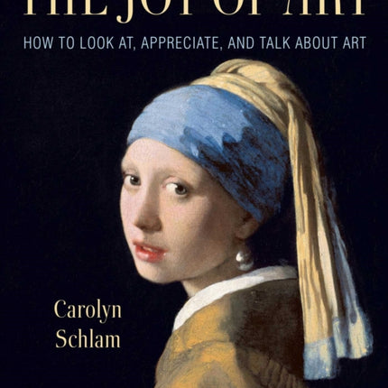 The Joy of Art How to Look At Appreciate and Talk