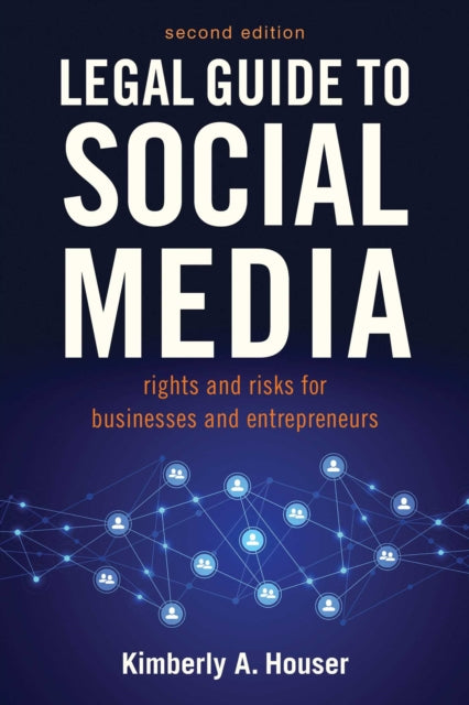 Legal Guide to Social Media, Second Edition: Rights and Risks for Businesses and Entrepreneurs